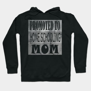 PROMOTED TO HOME SCHOOLING MOM Hoodie